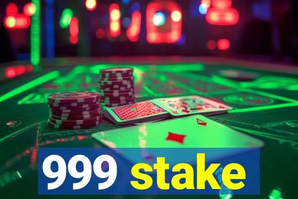 999 stake